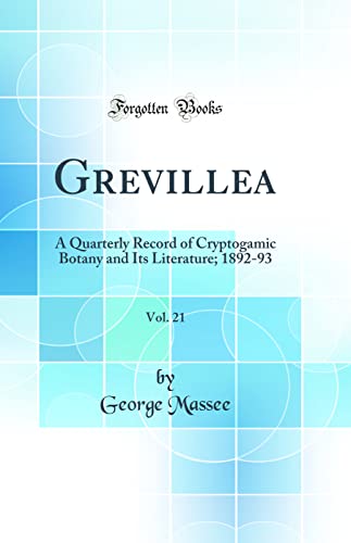 Stock image for Grevillea, Vol. 21: A Quarterly Record of Cryptogamic Botany and Its Literature; 1892-93 (Classic Reprint) for sale by PBShop.store US