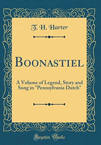 Imagen de archivo de Boonastiel A Volume of Legend, Story and Song in Pennsylvania Dutch Classic Reprint a la venta por PBShop.store US