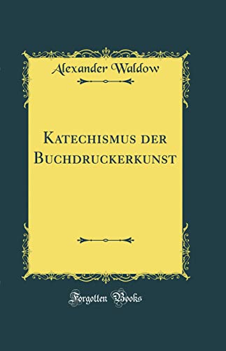 Stock image for Katechismus der Buchdruckerkunst Classic Reprint for sale by PBShop.store US