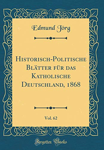 9780332720128: Historisch-Politische Bltter fr das Katholische Deutschland, 1868, Vol. 62 (Classic Reprint)