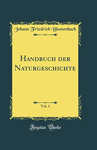 9780332728629: Handbuch der Naturgeschichte, Vol. 1 (Classic Reprint)