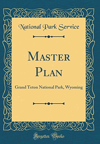 9780332731407: Master Plan: Grand Teton National Park, Wyoming (Classic Reprint)