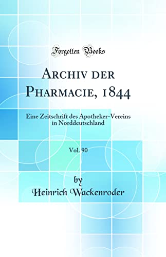 Beispielbild fr Archiv der Pharmacie, 1844, Vol. 90 : Eine Zeitschrift des Apotheker-Vereins in Norddeutschland (Classic Reprint) zum Verkauf von Buchpark