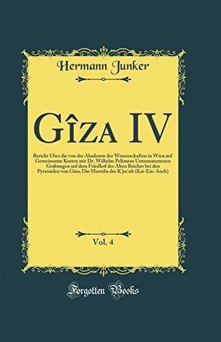 Beispielbild fr Gza IV, Vol. 4: Bericht ber die von der Akademie der Wissenschaften in Wien auf Gemeinsame Kosten mit Dr. Wilhelm Pelizaeus Unternommenen Grabungen . Gza; Die Mastaba des K`jm`nh (Kai-Em-Anch) zum Verkauf von Buchpark