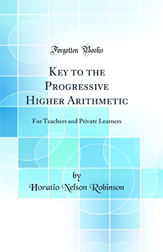 Stock image for Key to the Progressive Higher Arithmetic For Teachers and Private Learners Classic Reprint for sale by PBShop.store US