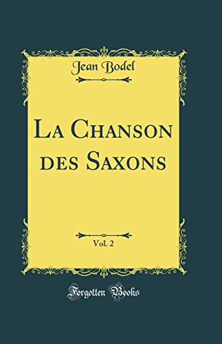 Imagen de archivo de La Chanson des Saxons, Vol 2 Classic Reprint a la venta por PBShop.store US