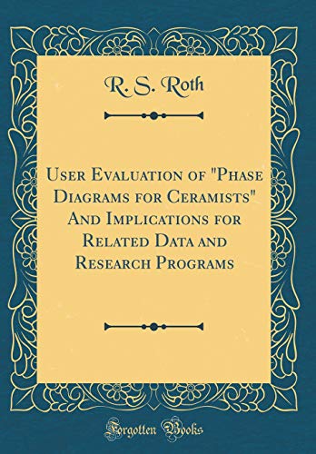 Stock image for User Evaluation of "Phase Diagrams for Ceramists" And Implications for Related Data and Research Programs (Classic Reprint) for sale by PBShop.store US