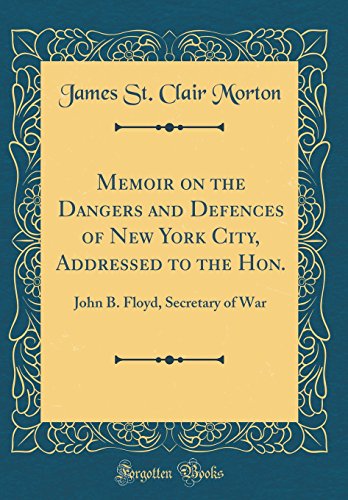 Stock image for Memoir on the Dangers and Defences of New York City, Addressed to the Hon John B Floyd, Secretary of War Classic Reprint for sale by PBShop.store US