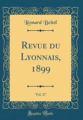 Beispielbild fr Revue du Lyonnais, 1899, Vol 27 Classic Reprint zum Verkauf von PBShop.store US