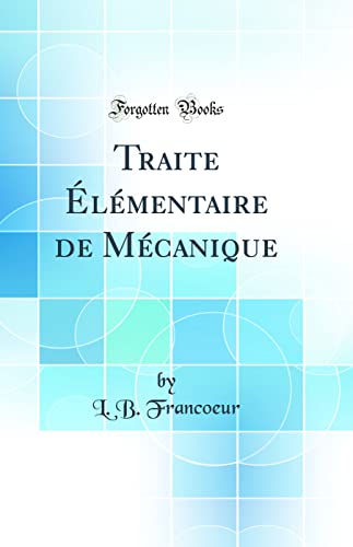 Stock image for Traite ?l?mentaire de M?canique (Classic Reprint) for sale by PBShop.store US