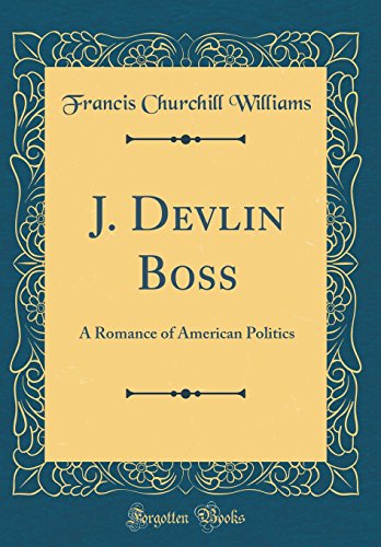 Imagen de archivo de J Devlin Boss A Romance of American Politics Classic Reprint a la venta por PBShop.store US