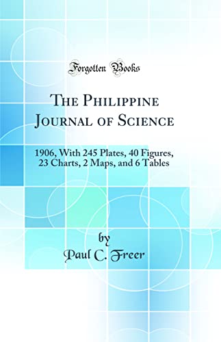Stock image for The Philippine Journal of Science: 1906, With 245 Plates, 40 Figures, 23 Charts, 2 Maps, and 6 Tables (Classic Reprint) for sale by PBShop.store US