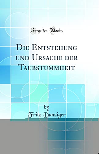 Imagen de archivo de Die Entstehung und Ursache der Taubstummheit (Classic Reprint) a la venta por PBShop.store US