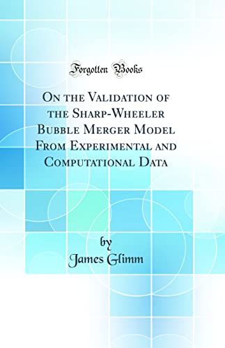 Imagen de archivo de On the Validation of the SharpWheeler Bubble Merger Model From Experimental and Computational Data Classic Reprint a la venta por PBShop.store US