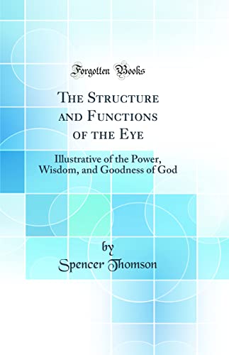 Imagen de archivo de The Structure and Functions of the Eye Illustrative of the Power, Wisdom, and Goodness of God Classic Reprint a la venta por PBShop.store US