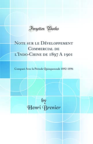 Stock image for Note sur le Dveloppement Commercial de l'IndoChine de 1897 A 1901 Compar Avec la Priode Quinquennale 18921896 Classic Reprint for sale by PBShop.store US