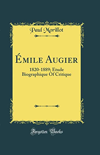 Stock image for mile Augier: 1820-1889; Etude Biographique Of Critique (Classic Reprint) for sale by PBShop.store UK