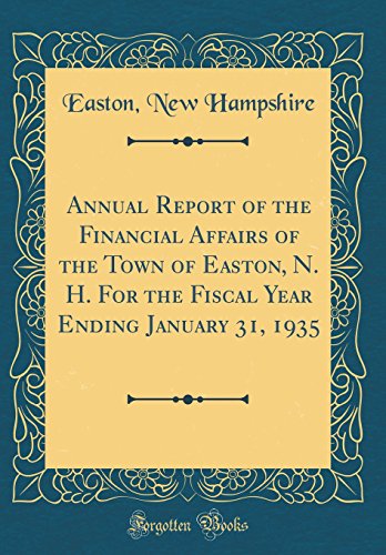 Imagen de archivo de Annual Report of the Financial Affairs of the Town of Easton, N H For the Fiscal Year Ending January 31, 1935 Classic Reprint a la venta por PBShop.store US