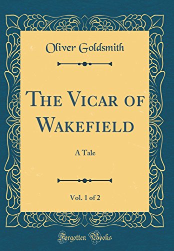 Imagen de archivo de The Vicar of Wakefield, Vol. 1 of 2: A Tale (Classic Reprint) a la venta por PBShop.store US