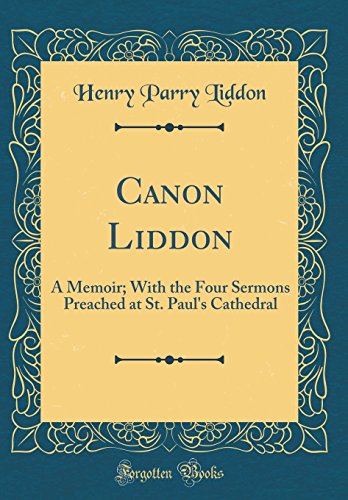 Stock image for Canon Liddon A Memoir With the Four Sermons Preached at St Paul's Cathedral Classic Reprint for sale by PBShop.store US