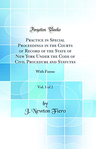 Beispielbild fr Practice in Special Proceedings in the Courts of Record of the State of New York Under the Code of Civil Procedure and Statutes, Vol. 1 of 2 zum Verkauf von PBShop.store US