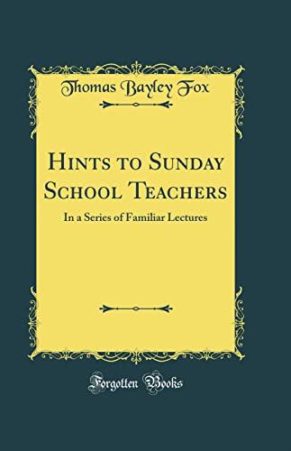 9780332961095: Hints to Sunday School Teachers: In a Series of Familiar Lectures (Classic Reprint)