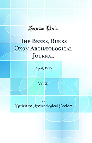 Beispielbild fr The Berks, Burks Oxon Archological Journal, Vol 21 April, 1915 Classic Reprint zum Verkauf von PBShop.store US