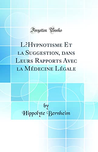 Stock image for LHypnotisme Et la Suggestion, dans Leurs Rapports Avec la M?decine L?gale (Classic Reprint) for sale by PBShop.store US