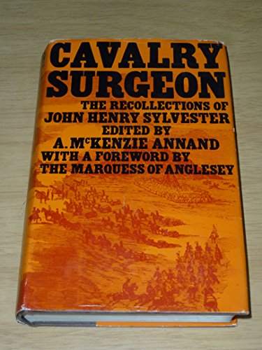 Stock image for CAVALRY SURGEON: The Recollections of Deputy Surgeon-General John Henry Sylvester, Bombay Army for sale by Amazing Book Company