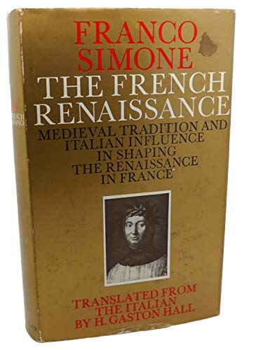 Stock image for The French Renaissance: Medieval Tradition and Italian Influence in shaping the Renaissance in France for sale by G. & J. CHESTERS