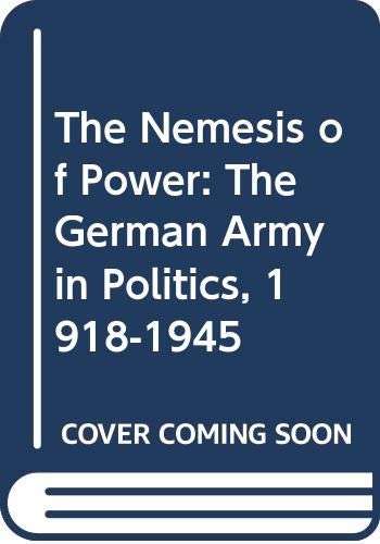 The Nemesis of Power: The German Army in Politics, 1918-1945 (9780333068649) by John Wheeler-Bennett