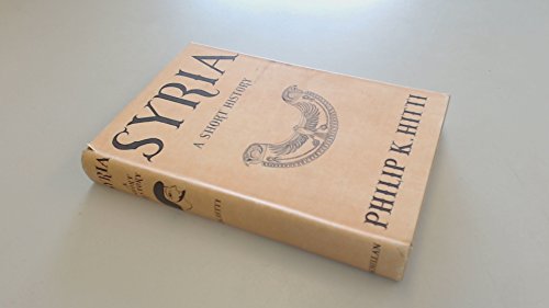 Stock image for Syria: a Short History: Being a Condensation of the Author's 'History of Syria Including Lebanon and Palestine' for sale by Better World Books
