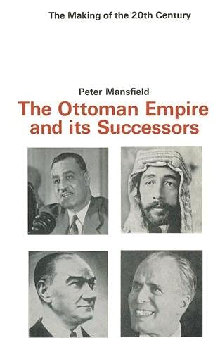 The Ottoman Empire and its successors (The Making of the 20th century) (9780333073827) by Mansfield, Peter