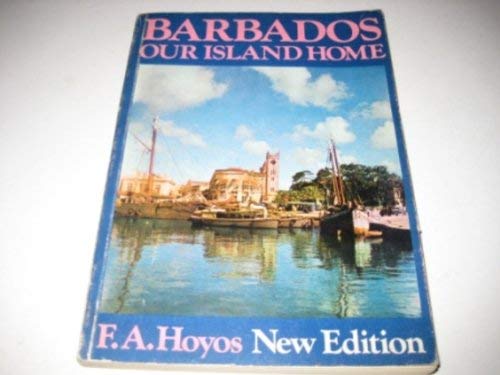 Barbados Our Island Home - Hoyos, F A