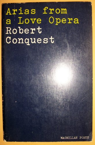 Arias from a love opera, and other poems. (9780333101421) by Robert Conquest