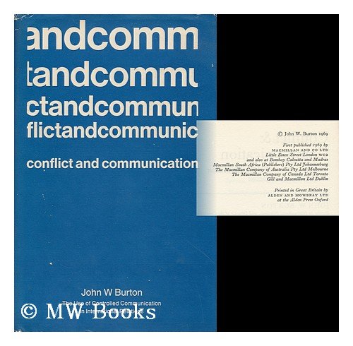 Conflict & communication: The use of controlled communication in international relations (9780333103142) by Burton, John W