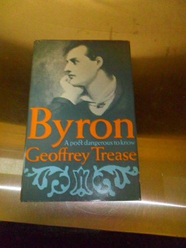 Byron: a poet dangerous to know (9780333103968) by Trease, Geoffrey