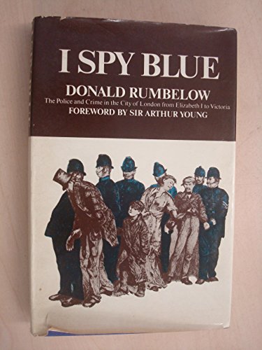 9780333106525: I spy blue: The police and crime in the City of London from Elizabeth I to Victoria