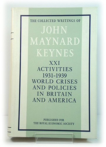 The Collected Writings: Activities, 1931-39 - World Crisis and Policies in Britain and America v. 21 (Collected works of Keynes) (9780333107287) by John Maynard Keynes