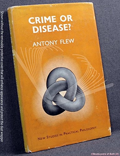 Crime or disease? (New studies in practical philosophy) (9780333114094) by Flew, Antony