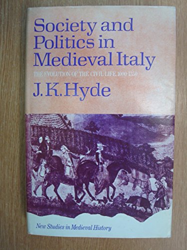 Stock image for Society and politics in medieval Italy;: The evolution of the civil life, 1000-1350 (New studies in medieval history) for sale by Phatpocket Limited