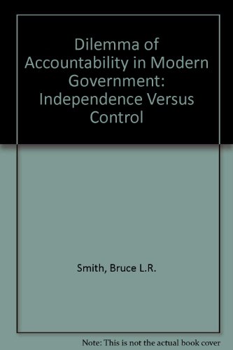 Imagen de archivo de The Dilemma of Accountability in Modern Government : Independence Versus Control a la venta por Better World Books