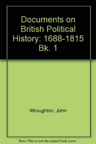 Stock image for Documents on British Political History: 1688-1815 Bk. 1 for sale by The Guru Bookshop