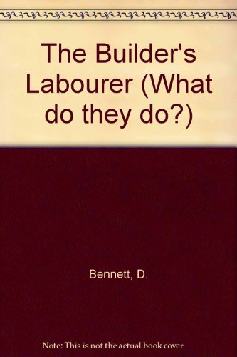 The Builder's Labourer (What Do They Do?) (9780333122778) by Bennett, David