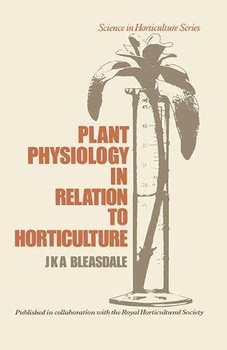 Plant physiology in relation to horticulture (Science in horticulture series) (9780333127445) by J.K.A. Bleasdale