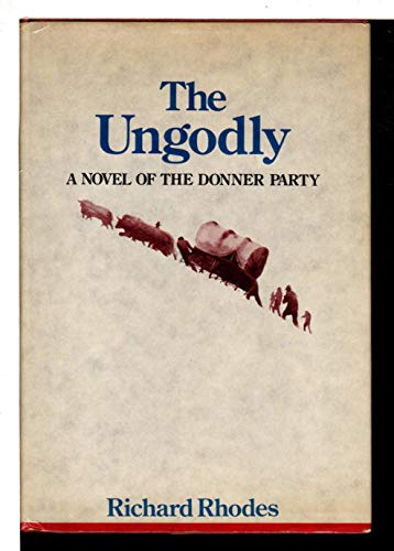 Stock image for The Ungodly: A Novel of the Donner Party for sale by Half Price Books Inc.