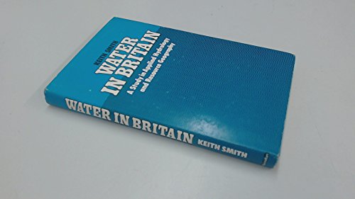 Imagen de archivo de Water in Britain: A Study in Applied Hydrology and Resource Geography a la venta por WorldofBooks