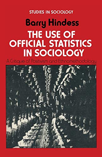 The Use of Official Statistics in Sociology: A Critique of Positivism and Ethnomethodology (Studies in Sociology) - Barry Hindess