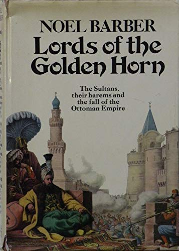 Beispielbild fr The lords of the Golden Horn;: From Suleiman the Magnificent to Kamal Ataturk zum Verkauf von ThriftBooks-Dallas