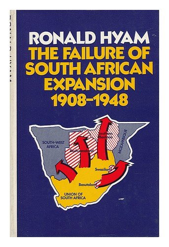 The failure of South African expansion, 1908-1948 (9780333138892) by Hyam, Ronald